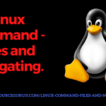 Linux Command – Files and Navigating.